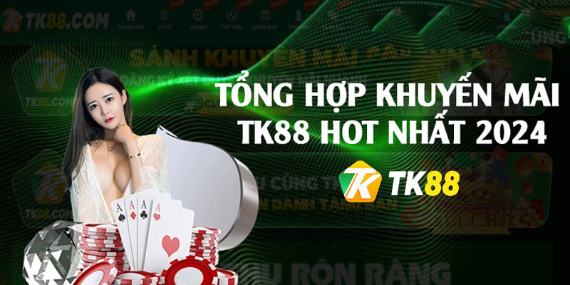 Các chương trình khuyến mãi hot tại Tk88