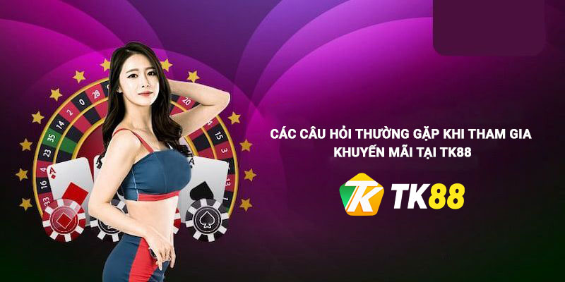 Câu hỏi thường gặp liên quan đến khuyến mãi Tk88