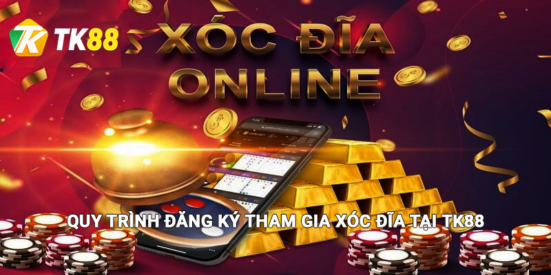 Quy trình đăng ký chơi xóc đĩa tại Tk88